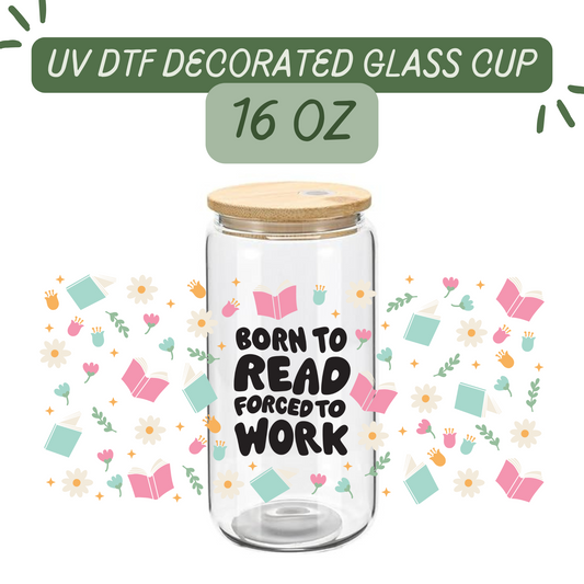 Born to Read, Forced to Work Glass Cup