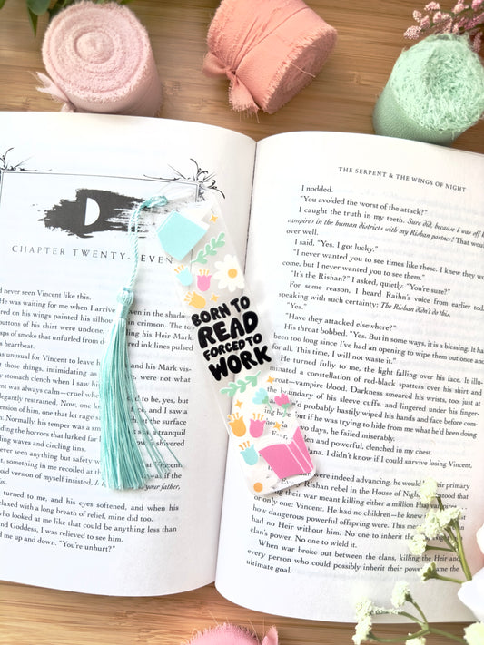 Born to Read Forced to Work Acrylic Bookmark